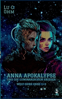 Paperback Anna Apokalypse und die Luminarischen Krieger: Welt ohne Erde, 1 und 2 [German] Book
