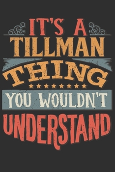 Paperback It's A Tillman Thing You Wouldn't Understand: Want To Create An Emotional Moment For A Tillman Family Member ? Show The Tillman's You Care With This P Book