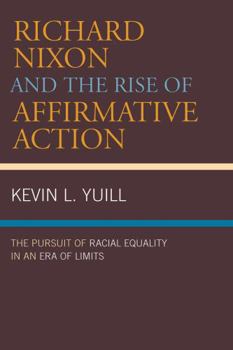 Richard Nixon and the Rise of Affirmative Action: The Pursuit of Racial Equality in an Era of Limits (American Intellectual Culture)