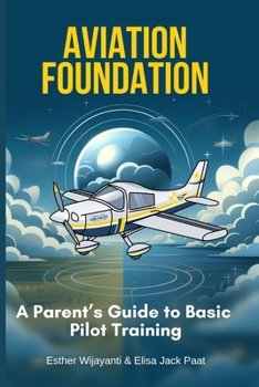Paperback Aviation Foundation A Parent's Guide to Basic Pilot Training Book