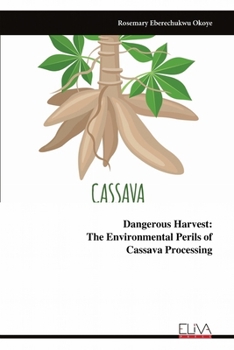 Paperback Dangerous Harvest: The Environmental Perils of ​​​​​​​Cassava Processing Book