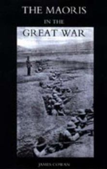 Paperback Maoris in the Great War: A History of the New Zealand Native Contingent and Pioneer Battalion - Gallipoli 1915 France and Flanders 1916-1918 Book