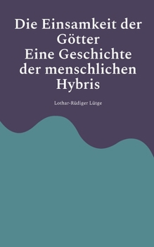 Paperback Die Einsamkeit der Götter - Eine Geschichte der menschlichen Hybris [German] Book
