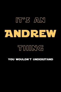 Paperback It's An Andrew Thing, You Wouldn't Understand: Personalized Notebook Journal With Name Blank Lined Customized Diary Logbook Gifts Book