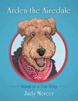 Hardcover Arden the Airedale: Based on a True Story Book