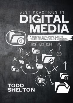 Paperback Best Practices in Digital Media: A Beginning Developer's Guide to Project Organization and Structure Book
