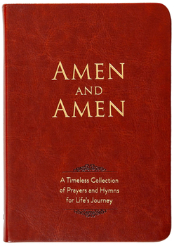Imitation Leather Amen and Amen: A Timeless Collection of Prayers and Hymns for Life's Journey Book
