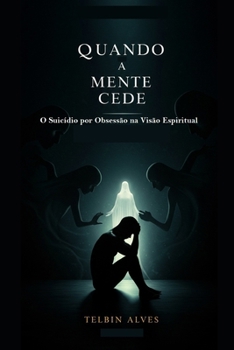 Paperback Quando a Mente Cede: O Suicídio por Obsessão na Visão Espiritual [Portuguese] Book