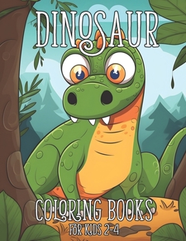 Paperback Dinosaur Coloring Books for Kids 2-4: Fantastic Dinosaur Activity Books for kids 3-5 Book