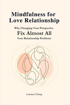 Paperback Mindfulness for Love Relationship: Why Changing Your Perspective Fix Almost All Your Relationship Problems Book