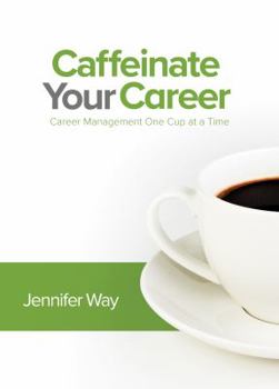 Perfect Paperback Caffeinate Your Career: Career Management One Cup at a Time Book