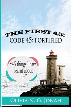 Paperback The first 45; code 45: FORTIFIED; 45 things I have learnt about life: Thanking God for His mercies Book