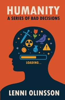 Paperback Humanity: A Series Of Bad Decisions: A Satirical Look at Human Folly Book