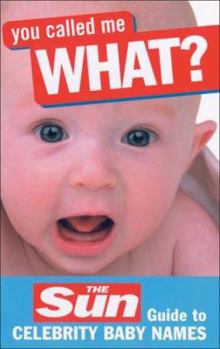 Paperback You Called Me What?: The Sun Guide to Celebrity Baby Names Book
