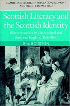 Scottish Literacy and the Scottish Identity: Illiteracy and Society in Scotland and Northern England, 1600 1800 - Book  of the Cambridge Studies in Population, Economy and Society in Past Time