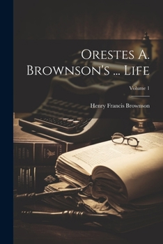 Paperback Orestes A. Brownson's ... Life; Volume 1 Book