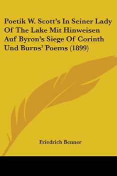Poetik W. Scott's In Seiner Lady Of The Lake Mit Hinweisen Auf Byron's Siege Of Corinth Und Burns' Poems