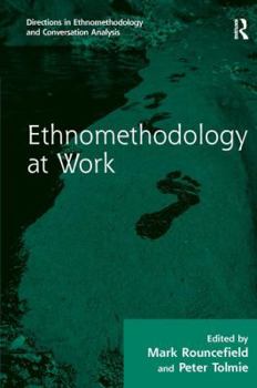 Ethnomethodology at Work - Book  of the Directions in Ethnomethodology and Conversation Analysis