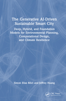 Hardcover The Generative AI-Driven Sustainable Smart City: Deep, Hybrid, and Foundation Models for Environmental Planning, Computational Design, and Climate Res Book