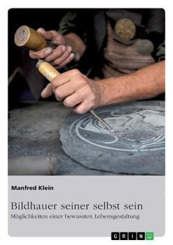 Paperback Bildhauer seiner selbst sein. Möglichkeiten einer bewussten Lebensgestaltung [German] Book