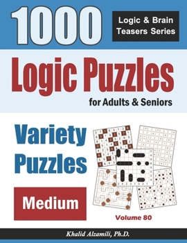 Paperback Logic Puzzles For Adults & Seniors: 1000 Medium Variety Puzzles Book