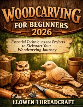Paperback Woodcarving for Beginners 2026: Essential Techniques and Projects to Kickstart Your Woodcarving Journey Book