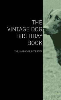 Hardcover The Vintage Dog Birthday Book - The Labrador Retriever Book