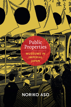 Paperback Public Properties: Museums in Imperial Japan Book