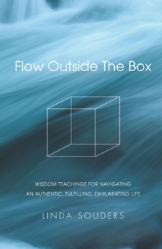 Paperback Flow Outside The Box: Wisdom Teachings for Navigating an Authentic, Fulfilling, Exhilarating Life Book