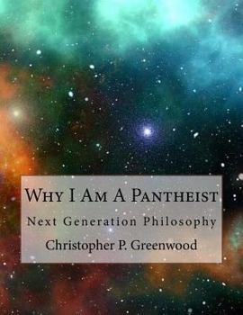 Paperback Why I Am a Pantheist: Next Generation Philosophy Book