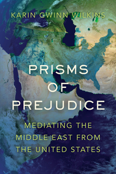 Hardcover Prisms of Prejudice: Mediating the Middle East from the United States Book