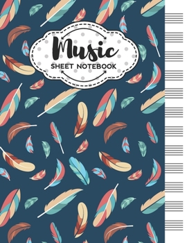 Music Sheet Notebook: Blank Staff Manuscript Paper with Unique Feathers Themed Cover Design