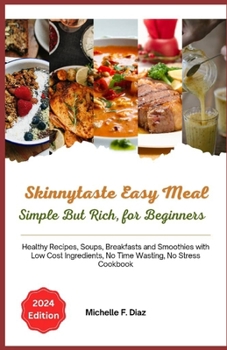 Paperback Skinnytaste Easy Meal, Simple But Rich for Beginners 2024: Healthy Recipes, Soups, Breakfasts and Smoothies with Low Cost Ingredients, No Time Wasting Book