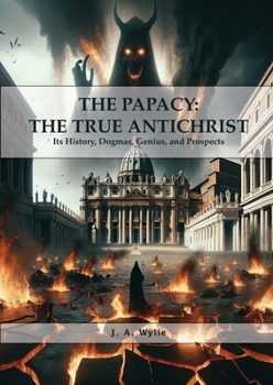 The Papacy: BIG PRINT EDITION, Its History, Dogmas, Genius, and Prospects (Christian Hard to Find Classics)