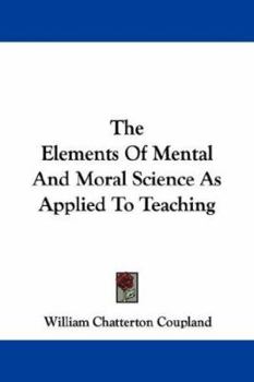 Paperback The Elements Of Mental And Moral Science As Applied To Teaching Book