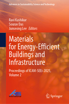 Materials for Energy-Efficient Buildings and Infrastructure: Proceedings of ICAM-SEEi-2025, Volume 2 (Advances in Sustainability Science and Technology)