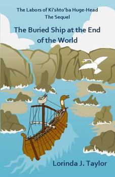 The Labors of Ki'shto'ba Huge-Head, The Sequel: The Buried Ship at the End of the World