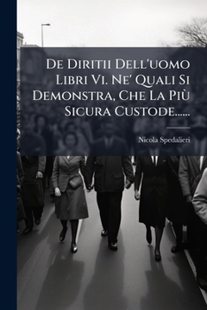 Paperback De Diritii Dell'uomo Libri Vi. Ne' Quali Si Demonstra, Che La Più Sicura Custode...... [Italian] Book
