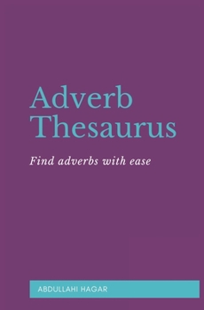 Paperback Adverb Thesaurus: Find adverbs with ease! Book