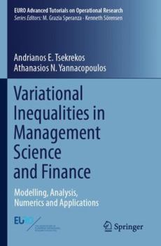 Paperback Variational Inequalities in Management Science and Finance: Modelling, Analysis, Numerics and Applications (EURO Advanced Tutorials on Operational Research) Book