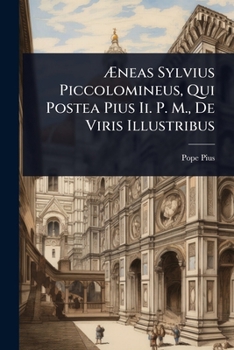 Paperback Ã&#134;neas Sylvius Piccolomineus, Qui Postea Pius Ii. P. M., De Viris Illustribus [Italian] Book