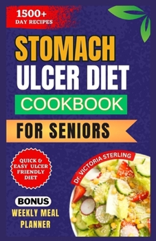 Paperback Stomach Ulcer Diet Cookbook for Seniors: Delicious Anti-inflammatory recipes to naturally combat Stomach Ulcer Symptoms and Support Digestive Wellness Book
