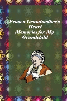 From a Grandmother's Heart: Memories for My Grandchild: grandma memories journal