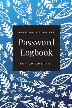 Paperback Password Logbook For Optometrist: Beautiful Alphabetical Password Book Organizer Perfect For Tracking Usernames, Logins, Passwords, Web Addresses and Book