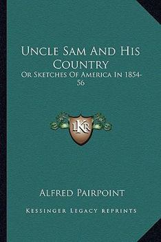 Paperback Uncle Sam And His Country: Or Sketches Of America In 1854-56 Book