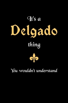 Paperback It's A Delgado Thing, You Wouldn't Understand: Personalized Notebook Journal With Name Blank Lined Customized Diary Logbook Gifts Book