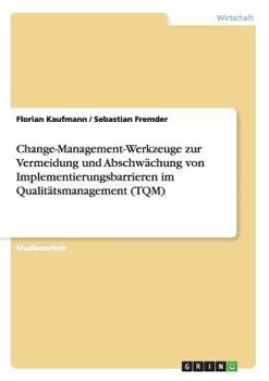 Paperback Change-Management-Werkzeuge zur Vermeidung und Abschwächung von Implementierungsbarrieren im Qualitätsmanagement (TQM) [German] Book