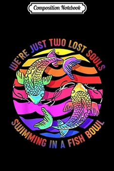 Composition Notebook: We're Just Two Lost Souls Swimming In A Fish Bowl  Journal/Notebook Blank Lined Ruled 6x9 100 Pages