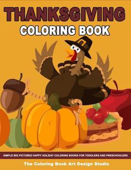 Paperback Thanksgiving Coloring Book: Thanksgiving Coloring Book for Kids: Simple Big Pictures Happy Holiday Coloring Books for Toddlers and Preschoolers Book