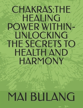 Paperback Chakras: The Healing Power Within-Unlocking the Secrets to Health and Harmony Book